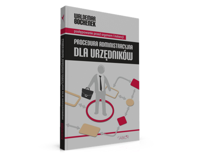 Waldemar Bochenek. Procedura administracyjna dla urzędników. Wydawnictwo GASKOR